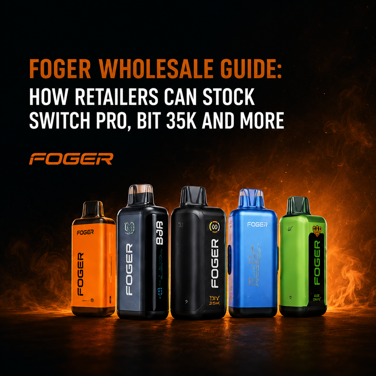 FOGER Wholesale Guide: How Retailers Can Stock Switch Pro, BIT 35K and More